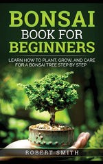 Book cover for Bonsai Book for Beginners: Learn How to Plant, Grow, and Care for a Bonsai Tree Step by Step