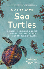 Book cover for My Life with Sea Turtles: A Marine Biologist's Quest to Protect One of the Most Ancient Animals on Earth
