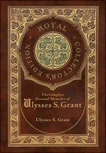 Book cover for Complete Personal Memoirs of Ulysses S. Grant (Royal Collector's Edition) (Case Laminate Hardcover with Jacket)