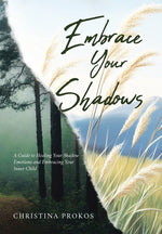 Book cover for Embrace Your Shadows: A Guide to Healing Your Shadow Emotions and Embracing Your Inner Child