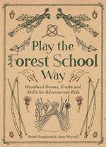 Book cover for Play the Forest School Way: Woodland Games and Crafts for Adventurous Kids