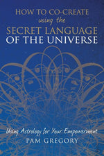 Book cover for How to Co-Create Using the Secret Language of the Universe: Using Astrology for your Empowerment
