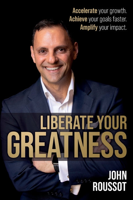 Book cover for Liberate Your Greatness: Accelerate Your Growth. Achieve Your Goals Faster. Amplify Your Impact.