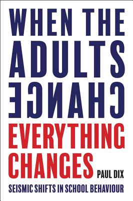 Book cover for When the Adults Change, Everything Changes: Seismic Shifts in School Behaviour