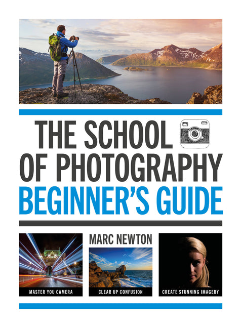 Book cover for School of Photography: Beginner's Guide: Master Your Camera, Clear Up Confusion, Create Stunning Imagery