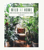 Book cover for Wild at Home: How to Style and Care for Beautiful Plants