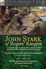 Book cover for John Stark of Rogers' Rangers: a Famous Ranger and His Associates During the French & Indian War: The Life of General John Stark of New Hampshire by H