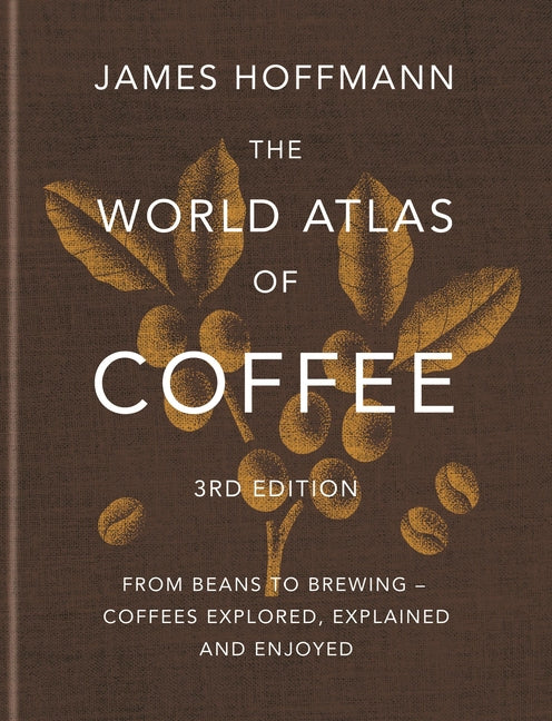 Book cover for World Atlas of Coffee 3rd Edition: From Beans to Brewing - Coffees Explored, Explained and Enjoyed