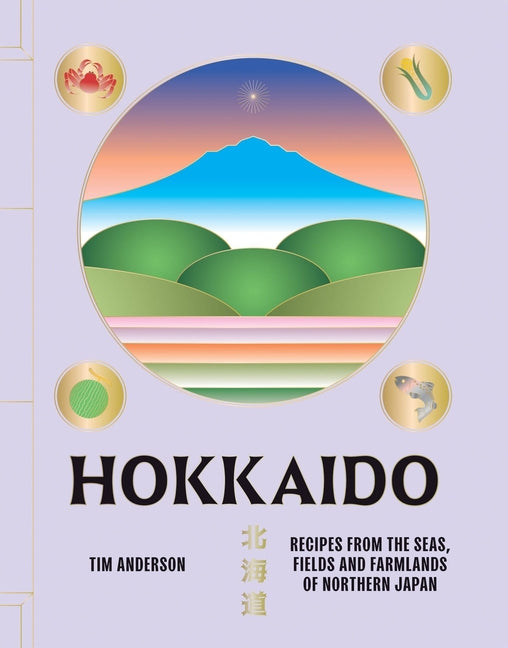 Book cover for Hokkaido: Recipes from the Seas, Fields and Farmlands of Northern Japan