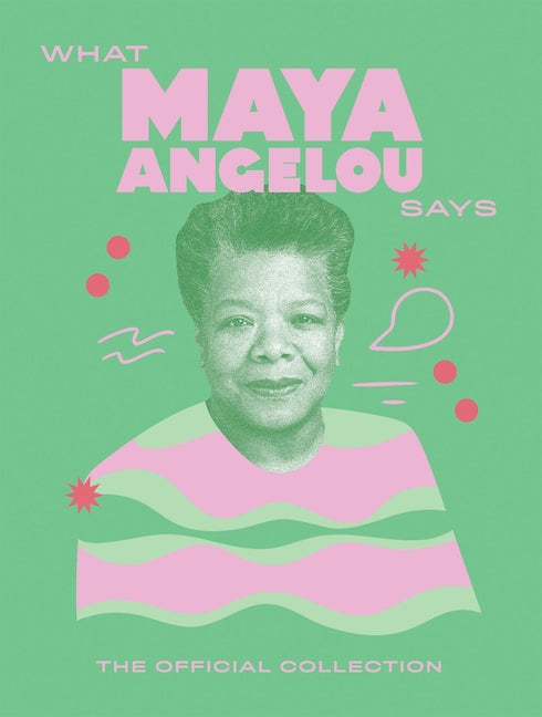 Book cover for What Maya Angelou Says: The Official Collection