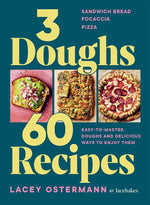 Book cover for 3 Doughs, 60 Recipes: Focaccia, Pizza, Sandwich Bread - Easy-To-Master Doughs and Delicious Ways to Enjoy Them