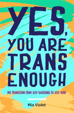 Book cover for Yes, You Are Trans Enough: My Transition from Self-Loathing to Self-Love