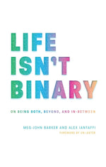 Book cover for Life Isn't Binary: On Being Both, Beyond, and In-Between