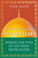 Book cover for Understanding Salafism: Seeking the Path of the Pious Predecessors