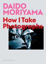 Book cover for Daido Moriyama: How I Take Photographs