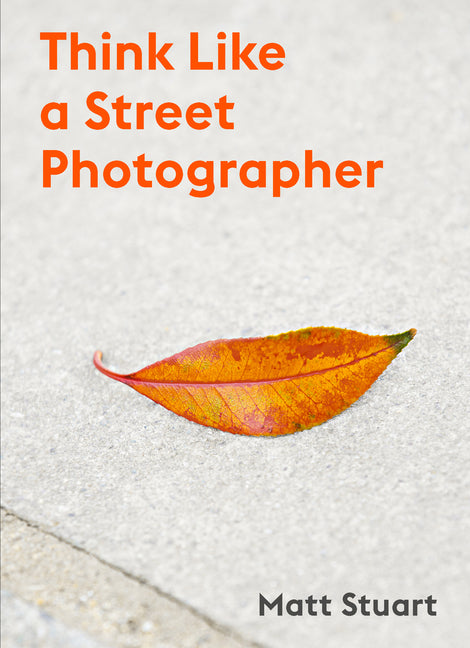 Book cover for Think Like a Street Photographer: How to Think Like a Street Photographer
