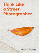 Book cover for Think Like a Street Photographer: How to Think Like a Street Photographer