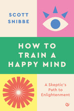 Book cover for How to Train a Happy Mind: A Skeptic's Path to Enlightenment