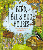 Book cover for Bird, Bee and Bug Houses: Homes and Habitats for Garden Wildlife