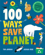 Book cover for 100 Ways to Save the Planet: Everything You Need to Know to Become a Green Super Hero!