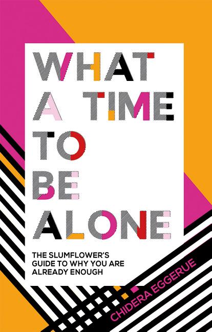 Book cover for What a Time to Be Alone: The Slumflower's Guide to Why You Are Already Enough