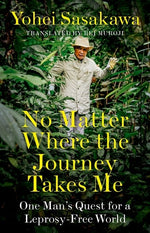 Book cover for No Matter Where the Journey Takes Me: One Man's Quest for a Leprosy-Free World
