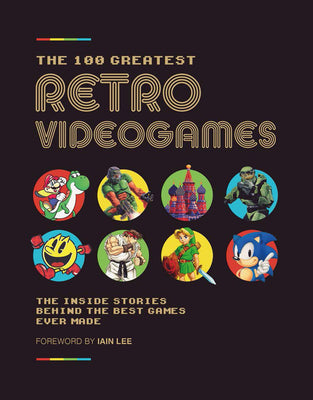 Book cover for The 100 Greatest Retro Videogames: The Inside Stories Behind the Best Games Ever Made