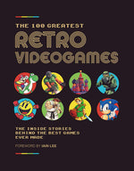 Book cover for The 100 Greatest Retro Videogames: The Inside Stories Behind the Best Games Ever Made