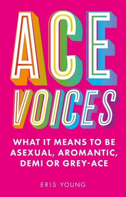 Book cover for Ace Voices: What It Means to Be Asexual, Aromantic, Demi or Grey-Ace