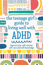 Book cover for The Teenage Girl's Guide to Living Well with ADHD: Improve Your Self-Esteem, Self-Care and Self Knowledge