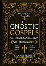 Book cover for Gnostic Gospels Ultimate Collection - LARGE PRINT: Over 30 Lost and Suppressed Texts That Changed Early Christianity Mary Magdalene, Thomas, Judas, Ph