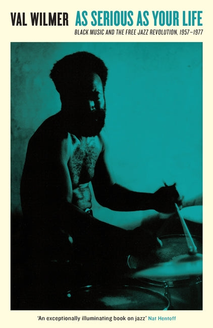 Book cover for As Serious as Your Life: Black Music and the Free Jazz Revolution, 1957-1977