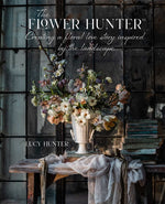 Book cover for The Flower Hunter: Creating a Floral Love Story Inspired by the Landscape