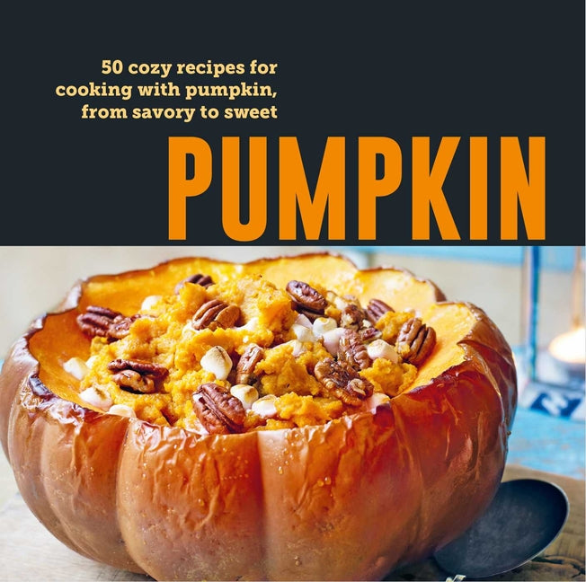 Book cover for Pumpkin: 50 Cozy Recipes for Cooking with Pumpkin, from Savory to Sweet