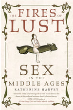 Book cover for The Fires of Lust: Sex in the Middle Ages