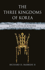 Book cover for Three Kingdoms of Korea: Lost Civilizations