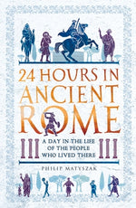 Book cover for 24 Hours in Ancient Rome: A Day in the Life of the People Who Lived There