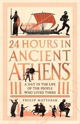 Book cover for 24 Hours in Ancient Athens: A Day in the Life of the People Who Lived There