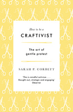 Book cover for How to Be a Craftivist: The Art of Gentle Protest