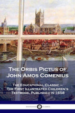 Book cover for The Orbis Pictus of John Amos Comenius: The Educational Classic - The First Illustrated Children's Textbook, Published in 1658