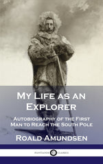 Book cover for My Life as an Explorer: Autobiography of the First Man to Reach the South Pole