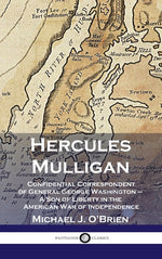 Book cover for Hercules Mulligan: Confidential Correspondent of General George Washington - A Son of Liberty in the American War of Independence
