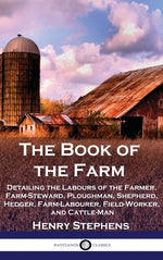 Book cover for Book of the Farm: Detailing the Labours of the Farmer, Farm-Steward, Ploughman, Shepherd, Hedger, Farm-Labourer, Field-Worker, and Cattle-Man