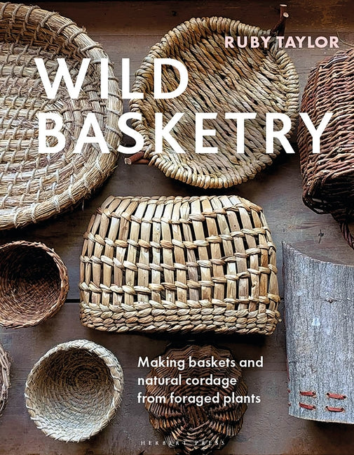 Book cover for Wild Basketry: Making Baskets and Natural Cordage from Foraged Plants