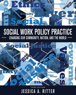 Book cover for Social Work Policy Practice: Changing Our Community, Nation, and the World
