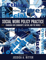 Book cover for Social Work Policy Practice: Changing Our Community, Nation, and the World