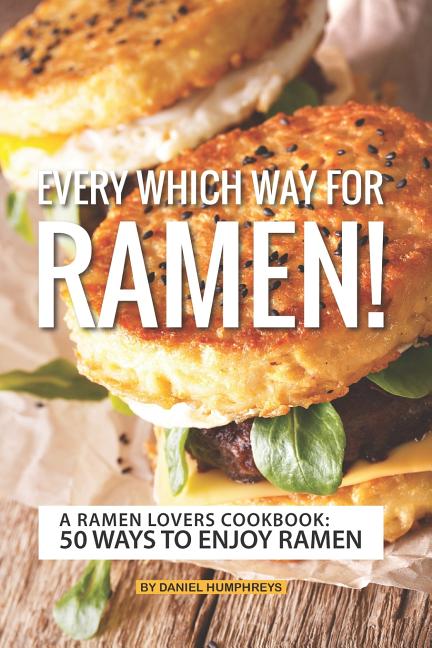 Book cover for Every Which Way for Ramen!: A Ramen Lovers Cookbook: 50 Ways to Enjoy Ramen
