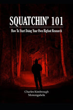 Book cover for Squatchin' 101: How To Start Doing Your Own Bigfoot Research