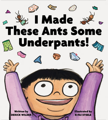 Book cover for I Made These Ants Some Underpants!