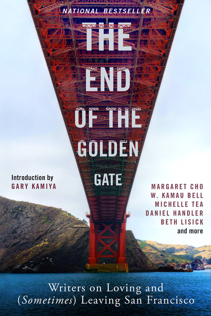 Book cover for End of the Golden Gate: Writers on Loving and (Sometimes) Leaving San Francisco